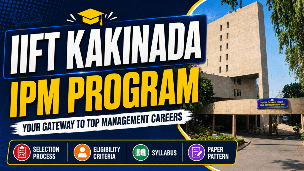 IIFT Kakinada - IPM Program - Selection Process, Eligibilty Criteria, Syllabus and Paper Pattern​